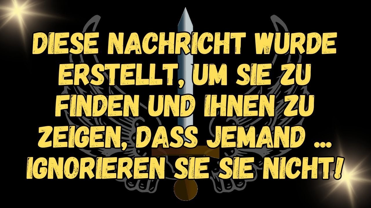 Diese NACHRICHT wurde erstellt, um Sie zu finden UND IHNEN ZU ZEIGEN, DASS JEMAND....IGNORIEREN SIE