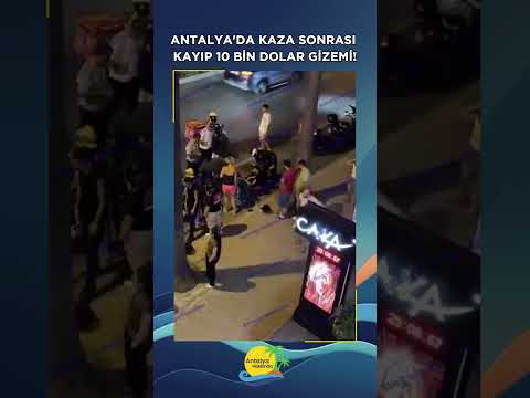 Antalya'da kaza sonrası kayıp 10 bin dolar gizemi!