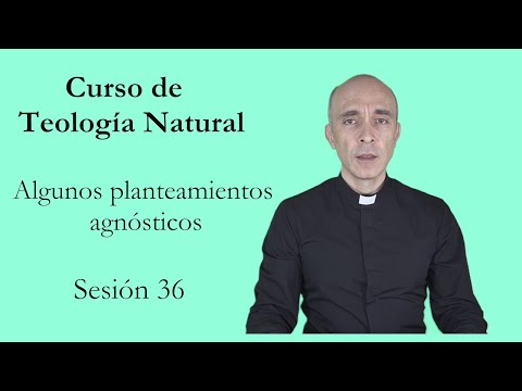 Sesión 36. Algunos planteamientos agnósticos III