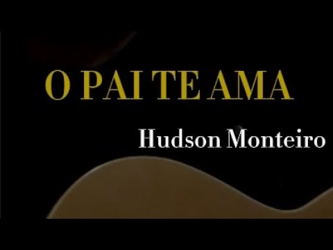 O Pai Te Ama - Hudson Monteiro