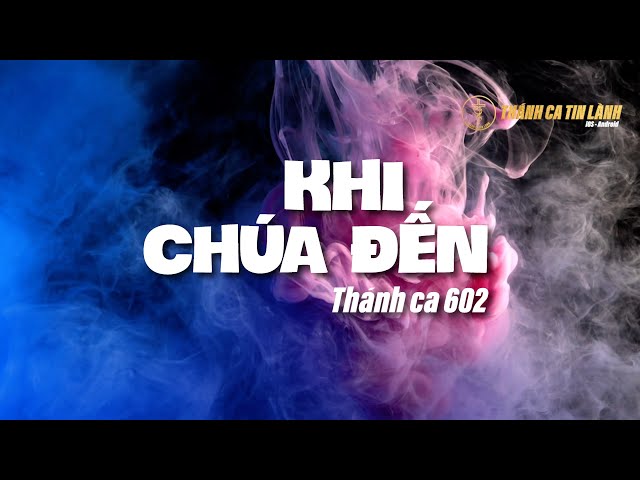 THÁNH CA 602 | KHI CHÚA ĐẾN | KARAOKE THÁNH CA TIN LÀNH