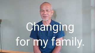 Changing for my family.