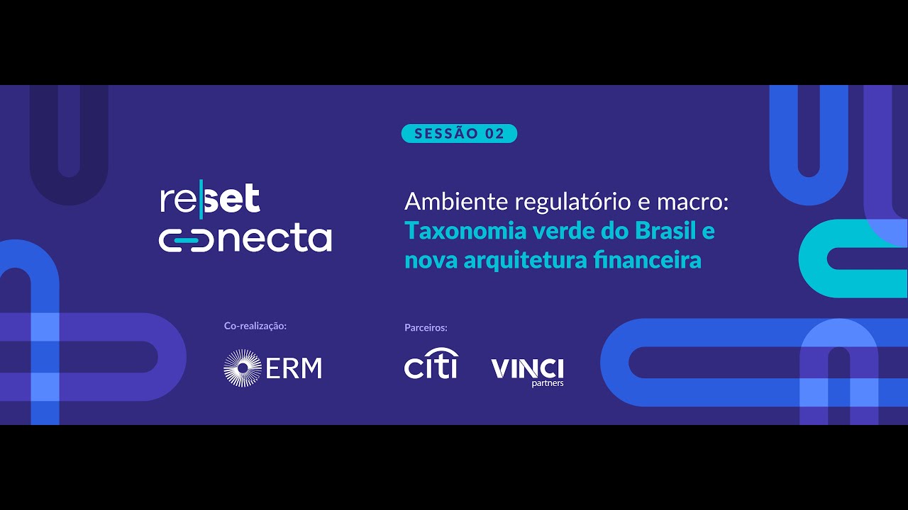 Ambiente regulatório e macro: Taxonomia verde do Brasil e nova arquitetura financeira (Sessão 2)