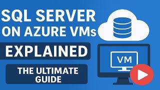 SQL Server on Azure VMs: The Ultimate Guide