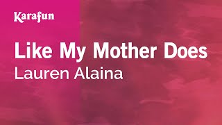 Like My Mother Does - Lauren Alaina | Karaoke Version | KaraFun