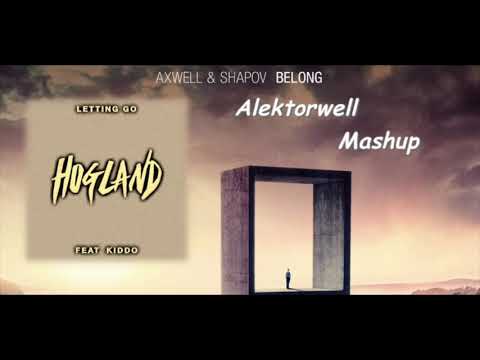 Hogland, KIDDO vs. Axwell, Shapov- Letting Go vs  Belong (Alektorwell Mahsup)