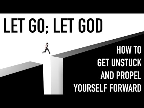 Let Go; Let God How to Get Unstuck and Propel Yourself Forward