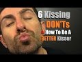 Top 6 Kissing DON Ts How To Be A Better Kisser Kissing Mistakes Men Make