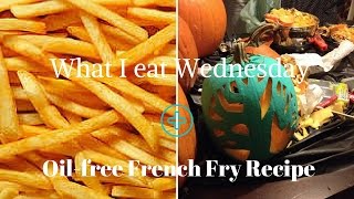 What I eat Wednesday HCLF Vegan + Oil-free french fries recipe {30vids in 30days} Day 25