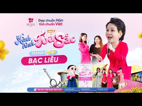 Teaser Tập 3: Hành Trình Tỏa Sắc Mùa 2 - Thẩm Mỹ Viện Seoul Center Bạc Liêu