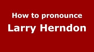 How to pronounce Larry Herndon