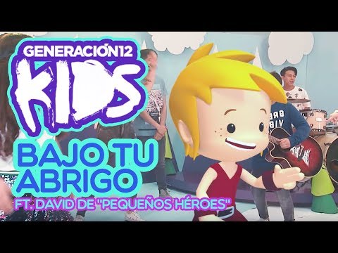 Generación 12 Kids - Bajo tu abrigo (Ft. David de Pequeños Héroes )
