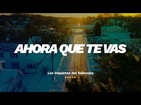 Ahora Que Te Vas - Los Inquietos Del Vallenato (Lyric Video)