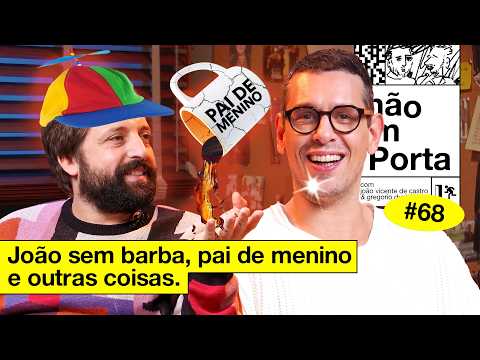 JOÃO SEM BARBA, PAI DE MENINO E OUTRAS COISAS | NÃO IMPORTA #68