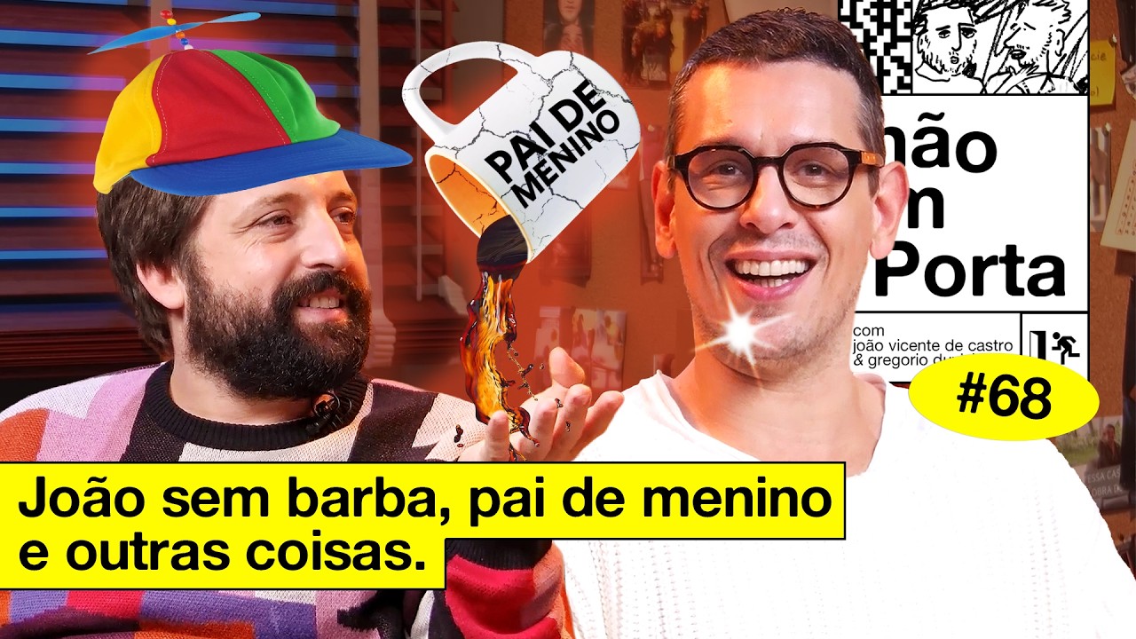 JOÃO SEM BARBA, PAI DE MENINO E OUTRAS COISAS | NÃO IMPORTA #68