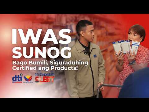IWAS SUNOG: Bago Bumili, Siguraduhing Certified ang Products! | DTI: KONSYUMER ALERT
