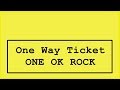 ONE OK ROCK - One way ticket Lyrics (Japanese Album.)