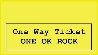 ONE OK ROCK - One way ticket Lyrics (Japanese Album.)