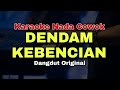 DENDAM KEBENCIAN KARAOKE DANGDUT ORIGINAL KARAOKE NADA COWOK