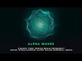 Alpha Waves 8-13 Hz Brain Waves Binaural Beats | Activate Brain to 100% Potential : Genius Frequency
