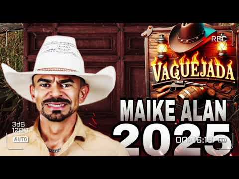 MAIKE ALAN FEVEREIRO 2025 MÚSICAS NOVAS ATUALIZADO -MAIKE ALAN A FERA DAS VAQUEJADA