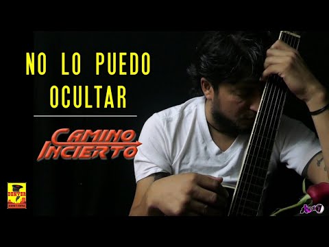 Camino Incierto - No Lo Puedo Ocultar ( Video Oficial )
