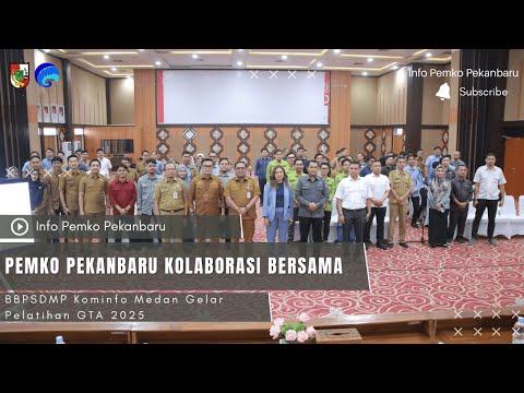 Pemko Pekanbaru Kolaborasi Bersama BBPSDMP Kominfo Medan Gelar Pelatihan GTA 2025