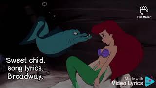 Sweet child. song lyrics. Broadway the little mermaid