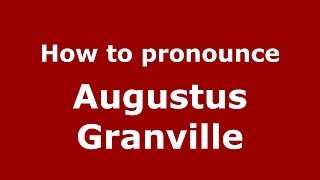 How to pronounce Augustus Granville