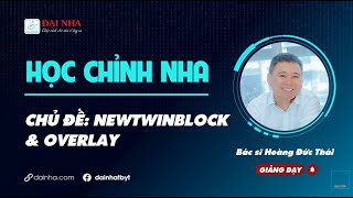 Học chỉnh nha - New Twinblock và Overlay. Giảng viên bác sĩ Hoàng Đức Thái.