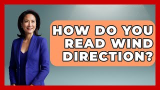 How Do You Read Wind Direction? - Weather Watchdog