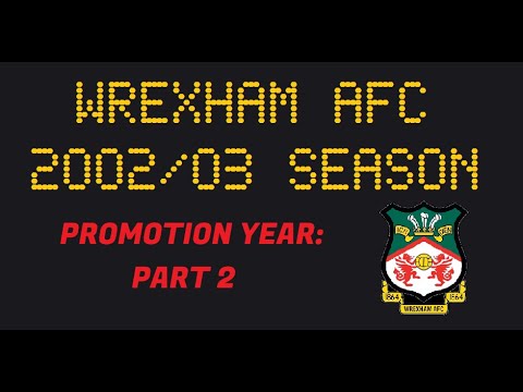 WREXHAM AFC - 2002/03 Promotion Season - Part 2 (of 2)