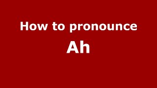 How to pronounce Ah