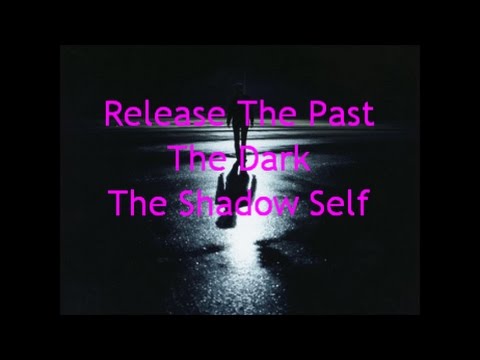 RELEASE THE PAST THE DARK THE SHADOW SELF