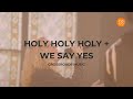 Holy Holy Holy/ We Say Yes