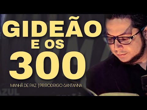 OS 300 DE GIDEÃO |  MANHÃ DE PAZ | PR.RODRIGO SANTANNA