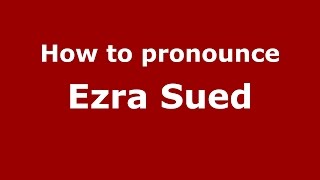 How to pronounce Ezra Sued