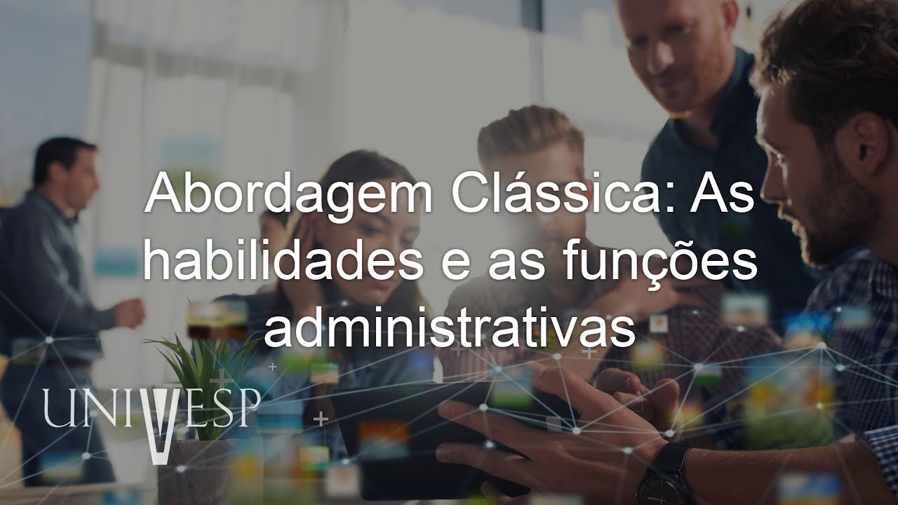 Estudos Organizacionais - Abordagem Clássica: As habilidades e as funções administrativas