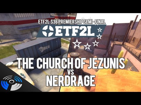 ETF2L S36 Premiership Semi-Final: Ora Elektro: The Church of Jezunis vs. nerdRage