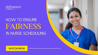 Ensure Fairness in Nurse Scheduling | ShiftWizard by HealthStream