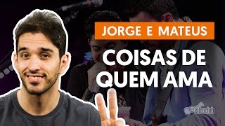 Coisas de Quem Ama - Jorge e Mateus (aula de violão simplificada)