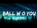 [1 HOUR]   21 Savage - Ball w/o You (Lyrics)
