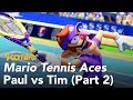 Watch Us Play Mario Tennis Aces, Paul vs. Tim (Part 2)