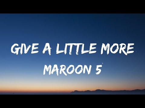 Maroon 5 - Give A Little More (Lyrics Video)