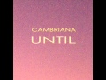 Cambriana - Until 
