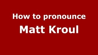 How to pronounce Matt Kroul