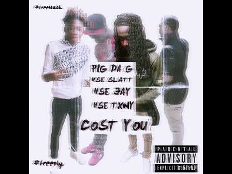 Pig Da G X HSE Slatt,HSE Jay,HSE Txny - Cost You