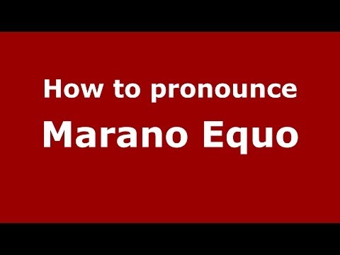 How to pronounce Marano Equo (Italian/Italy) - PronounceNames.com