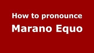 How to pronounce Marano Equo