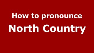 How to pronounce North Country